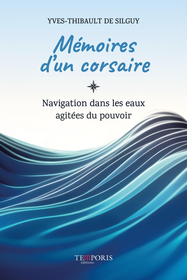 Mémoires d'un corsaire: navigation dans les eaux agitées du pouvoir