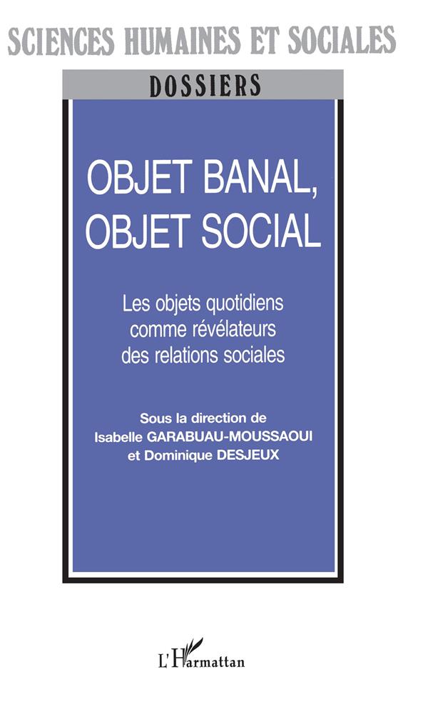 OBJET BANAL, OBJET SOCIAL: Les objets quotidiens comme révélateurs des relations sociales