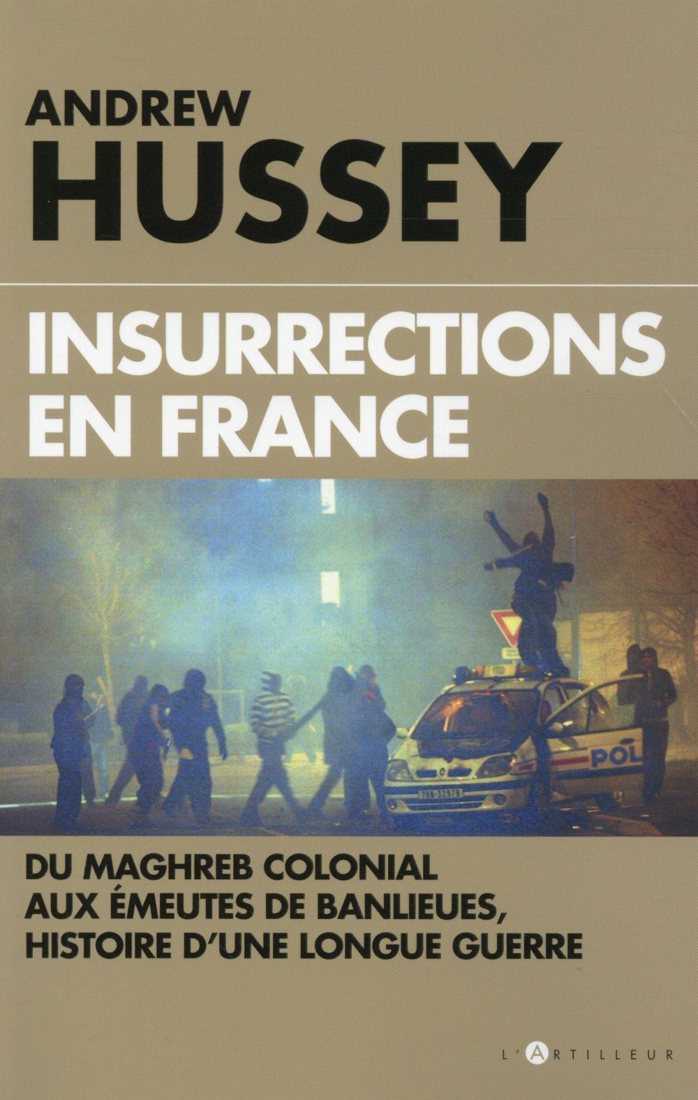 Insurrections en France: du Maghreb colonial aux émeutes de banlieues, histoire d'une longue guerre