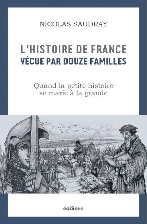 L'histoire de France vécue par 12 familles: Comment la petite histoire se marie à la grande