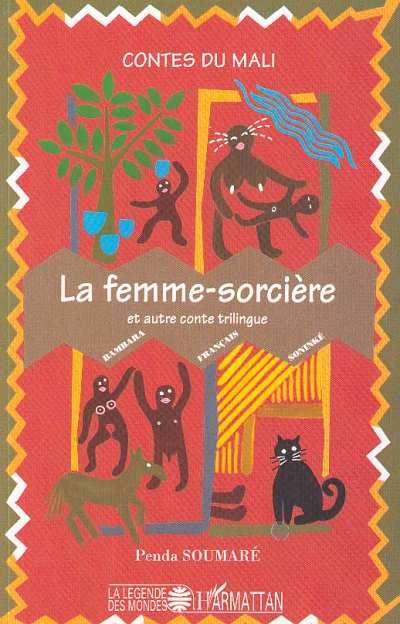 La femme-sorcière et autre conte trilingue: Contes du Mali - Trilingues français - bambara - soninké