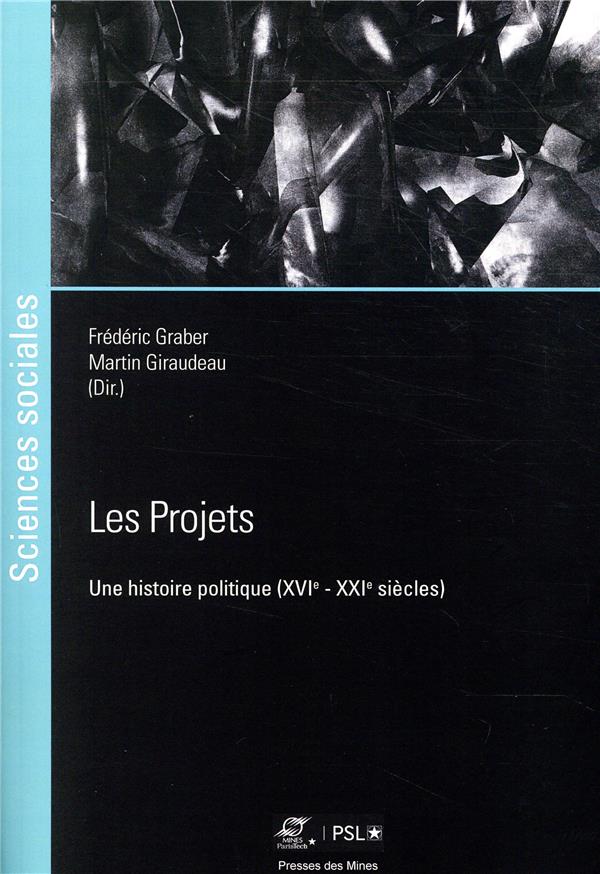 Les projets - une histoire politique (xvie - xxie siecles)