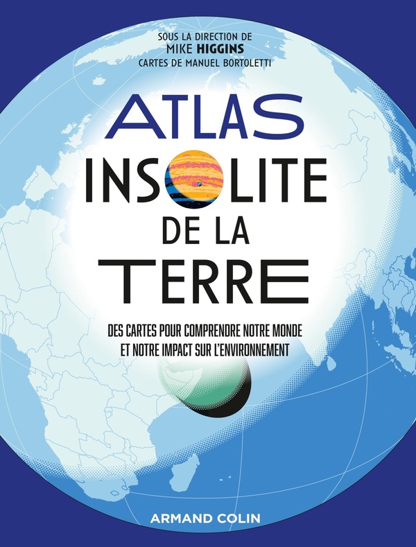 Atlas insolite de la Terre: des cartes pour comprendre notre monde et notre impact sur l'environnement