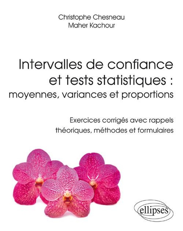 Intervalles de confiance et tests statistiques: moyennes, variances et proportions - Exercices corrigés avec rappels théoriques, méthodes et formulaires