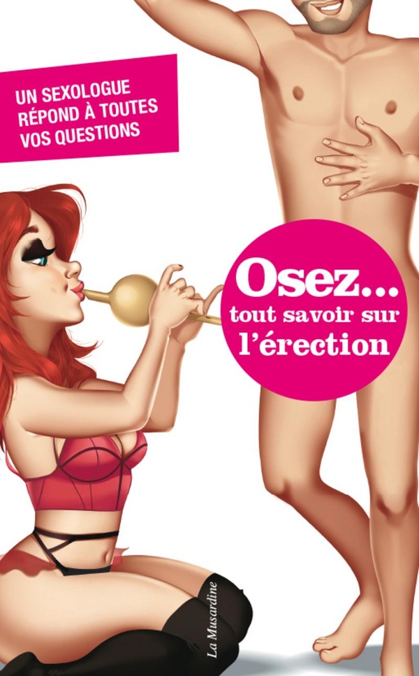 Osez... tout savoir sur l'érection: un sexologue répond à toutes vos questions