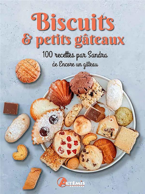 Biscuits & petits gâteaux: 100 recettes par Sandra de Encore un gâteau