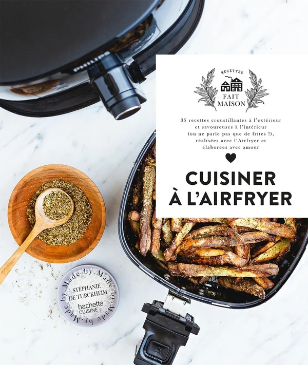 Cuisiner à l'Airfryer: 35 recettes croustillantes à l'extérieur et savoureuses à l'intérieur (on ne parle pas que de frites!), réalisées avec l'Airfryer et élaborées avec amour