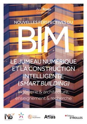 Nouvelles perspectives du BIM: le jumeau numérique et la construction intelligente (smart building): ingénierie & architecture, enseignement & recherche