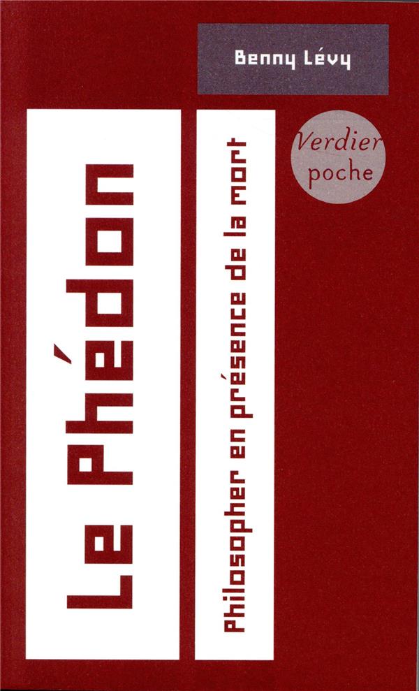 Le Phédon: philosopher en présence de la mort: cours à l'université de Paris VII, 5 octobre 1993-24 janvier 1994