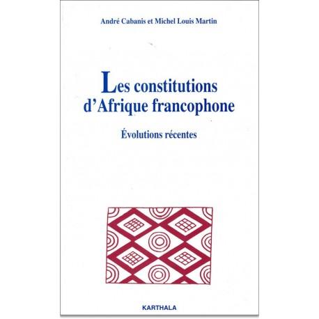 Constitutions d'Afrique francophone. Evolutions récentes (Les)