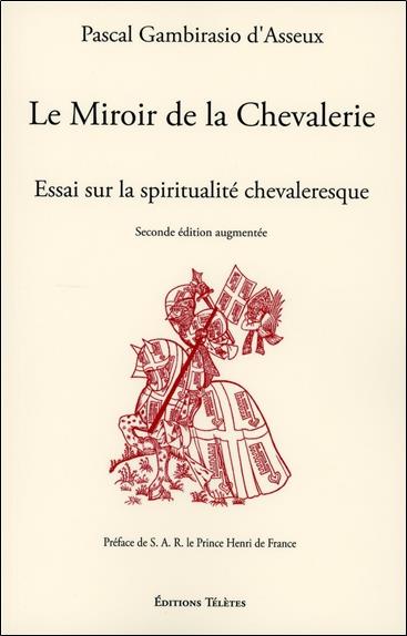 Le miroir de la chevalerie - essai sur la spiritualité chevaleresque