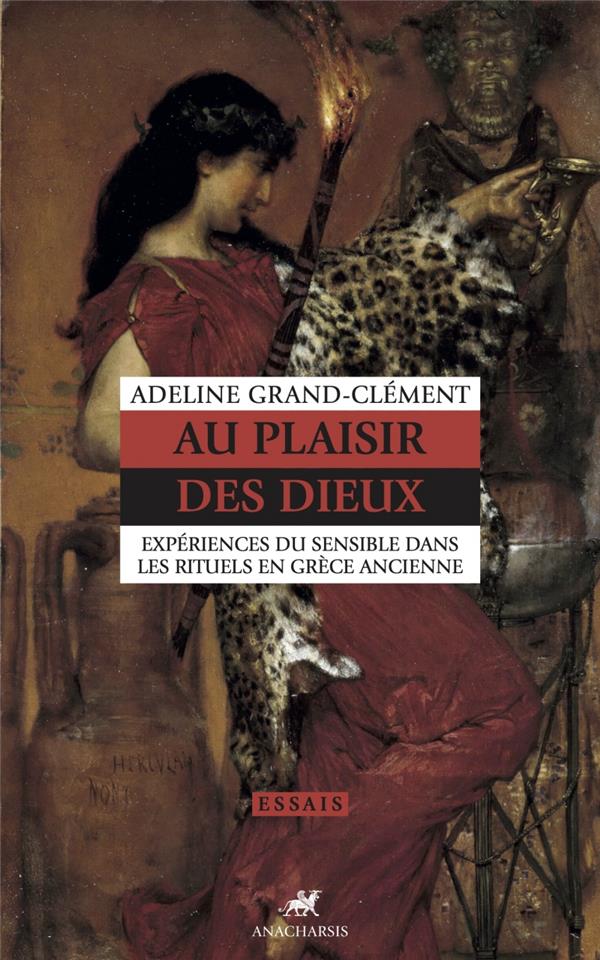 Au plaisir des dieux: expériences du sensible dans les rituels en Grèce ancienne