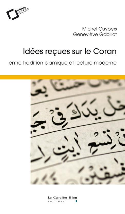 Idées reçues sur le Coran: entre tradition islamique et lecture moderne