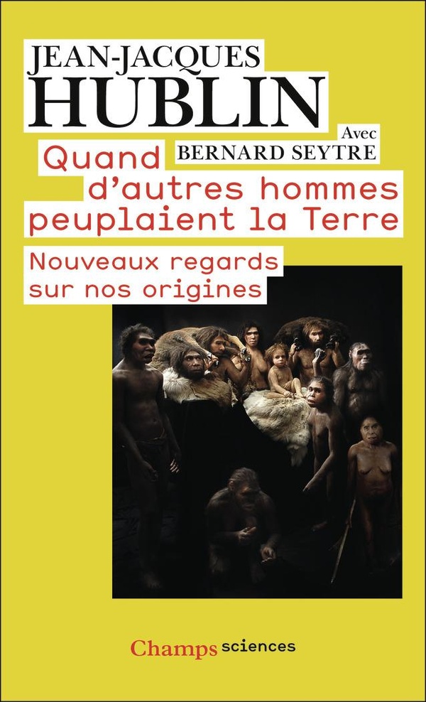 Quand d'autres hommes peuplaient la Terre: nouveaux regards sur nos origines
