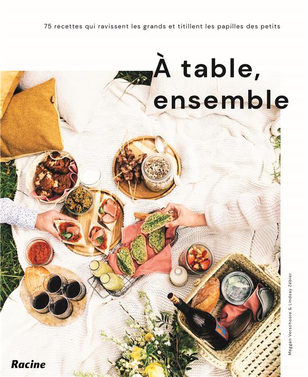 À table, ensemble! 75 recettes qui ravissent les grands et titillent les papilles des petits