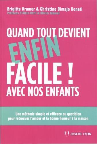 Quand tout devient enfin facile! avec nos enfants - une méthode simple et efficace au quotidien pour retrouver l'amour et la bonne humeur à la maison (3e édition)