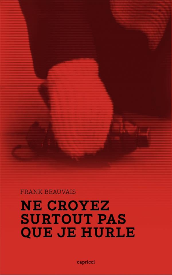 Ne croyez surtout pas que je hurle