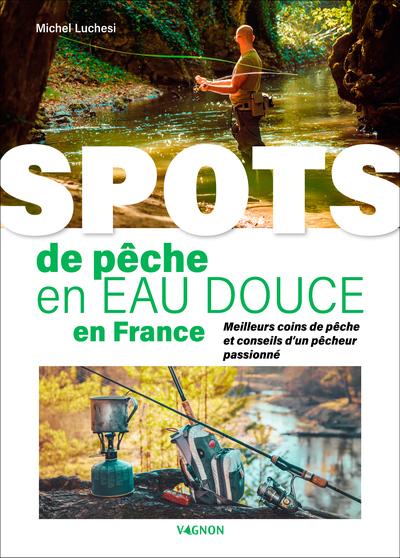 Spots de pêche en eau douce en France: meilleurs coins de pêche et conseils d'un pêcheur passionné