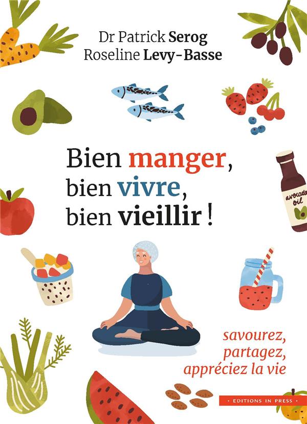 Bien manger, bien vivre, bien vieillir! savourez, partagez, appréciez la vie
