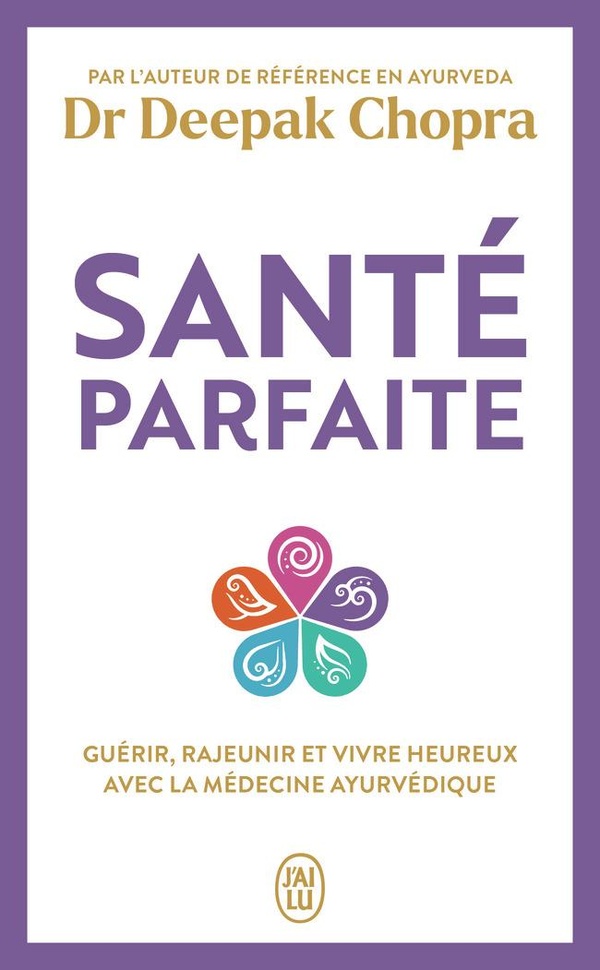 Santé parfaite - Guérir, rajeunir, et vivre heureux avec la médecine ayurvédique