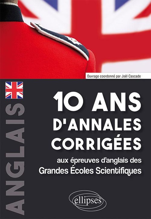 Anglais - 10 ans d'annales corrigées aux épreuves d'anglais des Grandes Ecoles scientifiques
