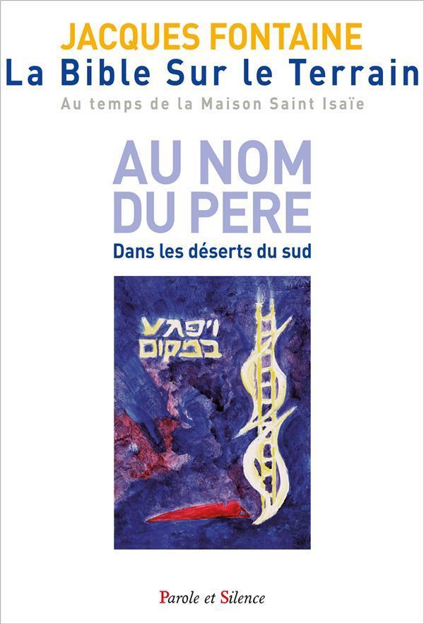 La Bible sur le terrain: au temps de la maison Saint Isaïe. Vol. 1. Au nom du père: dans les déserts du Sud