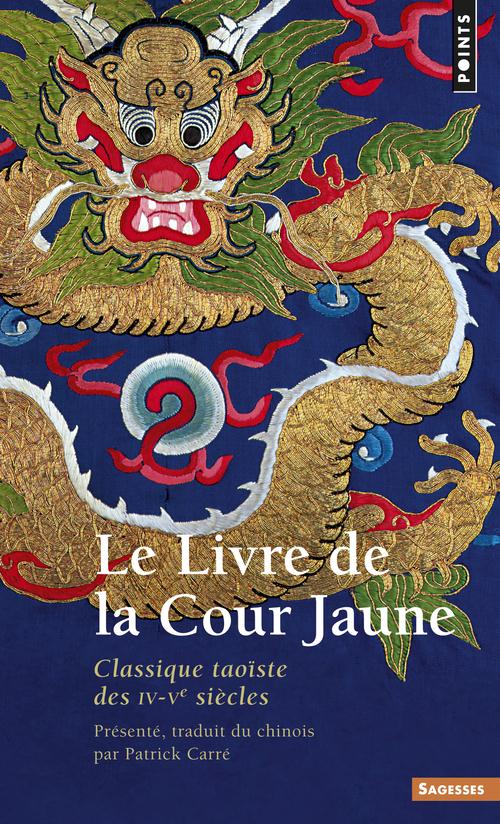 Le livre de la cour jaune: classique taoïste des IVe-Ve siècles