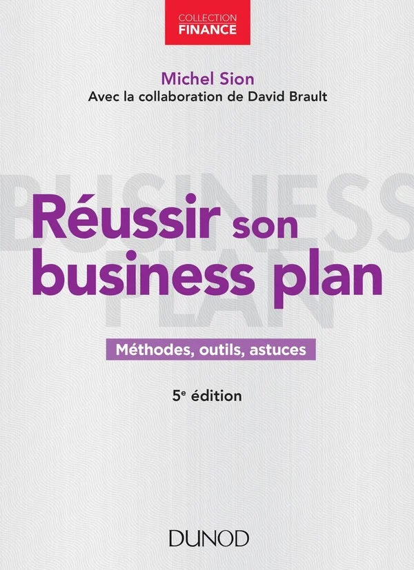 Réussir son business plan - 5e éd. - Méthodes, outils, astuces