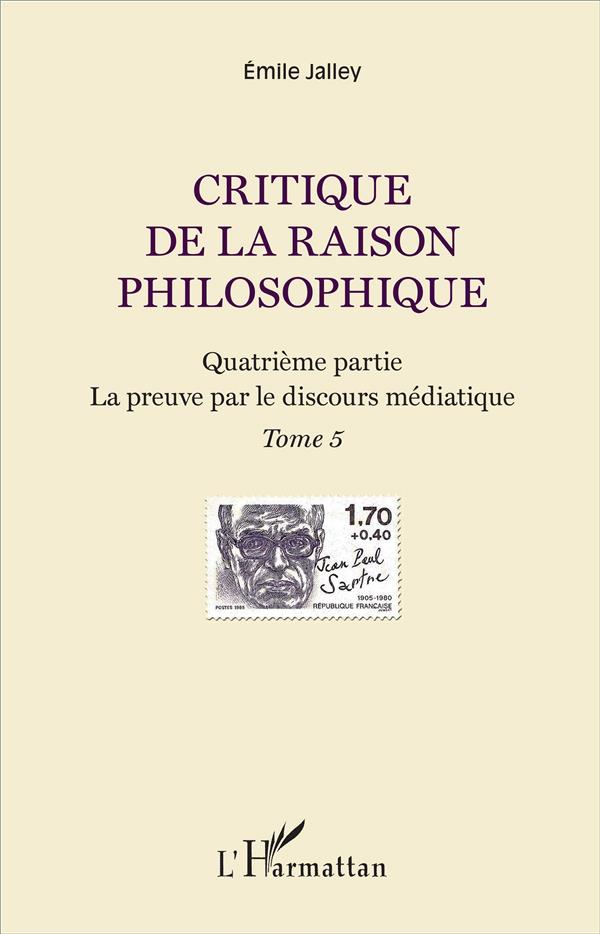 Critique de la raison philosophique Tome 5 - quatrième partie, la preuve par le discours médiatique