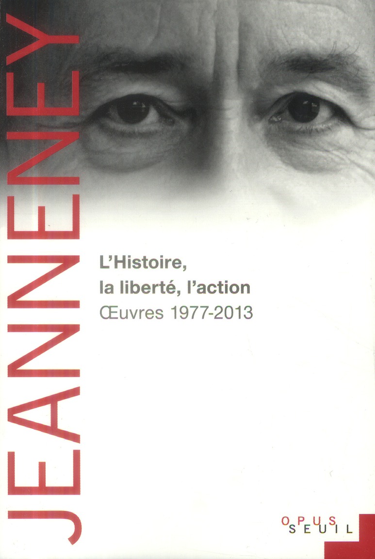 L'histoire, la liberté, l'action - oeuvres (1977-2012)