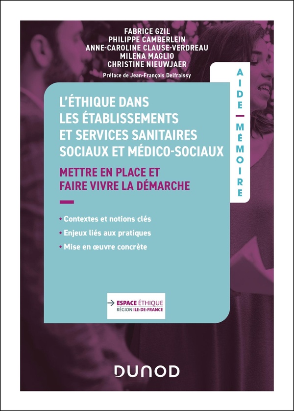 L'éthique dans les établissements et services sanitaires sociaux et médico-sociaux: mettre en place et faire vivre la démarche: contextes et notions clés, enjeux liés aux pratiques, mise en oeuvre concrète