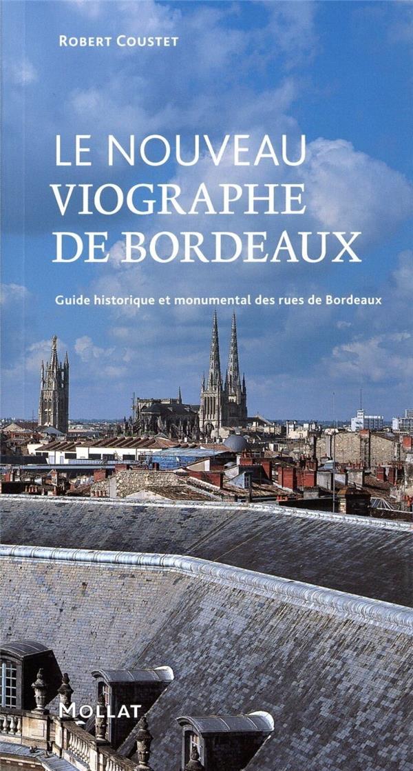 Le nouveau viographe de Bordeaux: guide historique et monumental des rues de Bordeaux