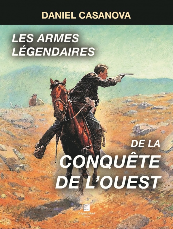 Les armes légendaires de la conquête de l'ouest: Les armes légendaires de la conquête de l'ouest