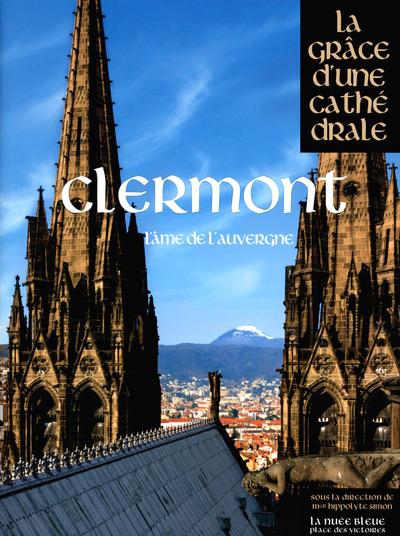 Clermont - l'âme de l'Auvergne - la grâce d'une cathédrale