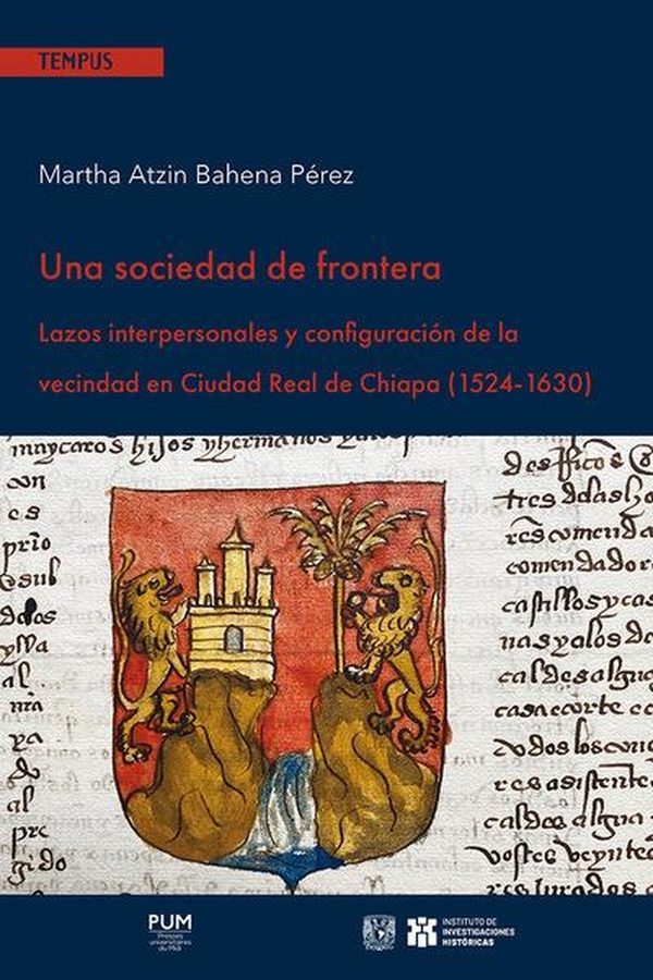 Una sociedad de frontera: Lazos interpersonales y configuración de la vecindad en Ciudad Real de Chiapa (1524-1630)