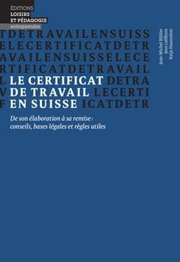 Le certificat de travail en Suisse: de son élaboration à sa remise: conseils, bases légales et règles utiles