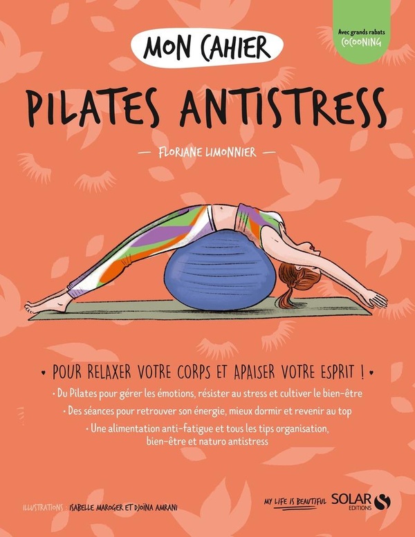 Mon cahier Pilates antistress: pour relaxer votre corps et apaiser votre esprit!