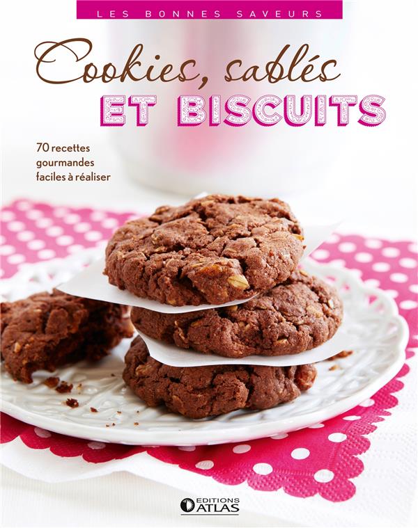 Cookies, sablés et biscuits: 70 recettes gourmandes faciles à réaliser