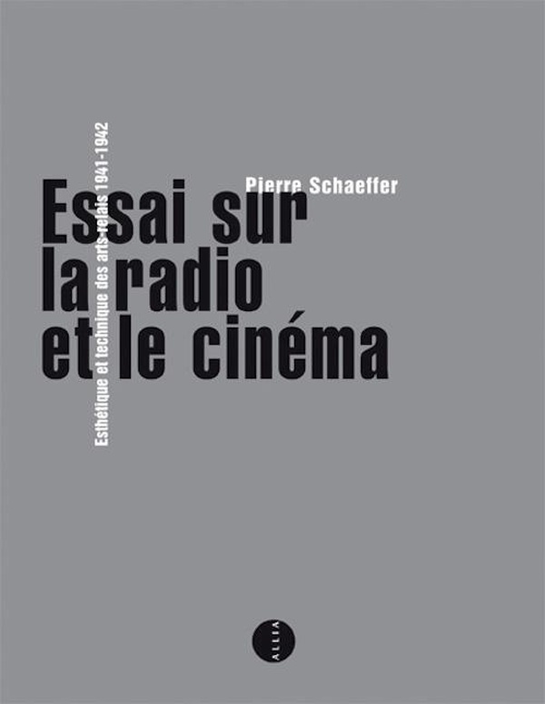 Essai sur la radio et le cinéma - esthétique et technique des arts-relais 1941-1942