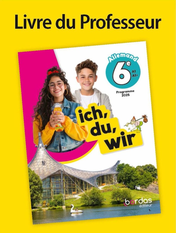 Ich, du, wir, allemand 6e, A1-A1+: livre du professeur: programme 2025