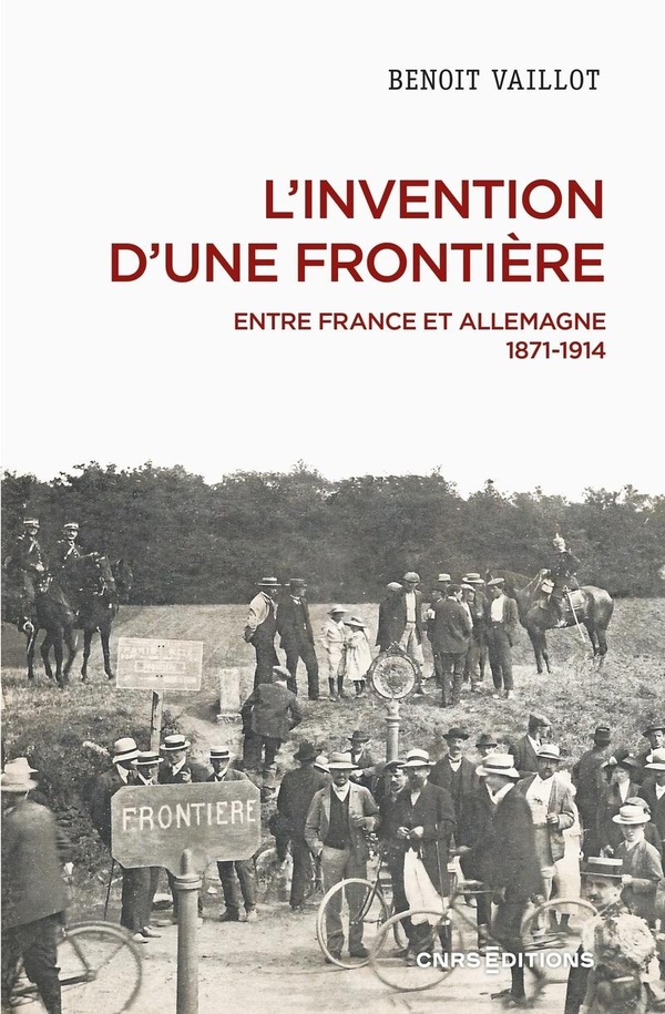 L'invention d'une frontière: entre France et Allemagne, 1871-1914