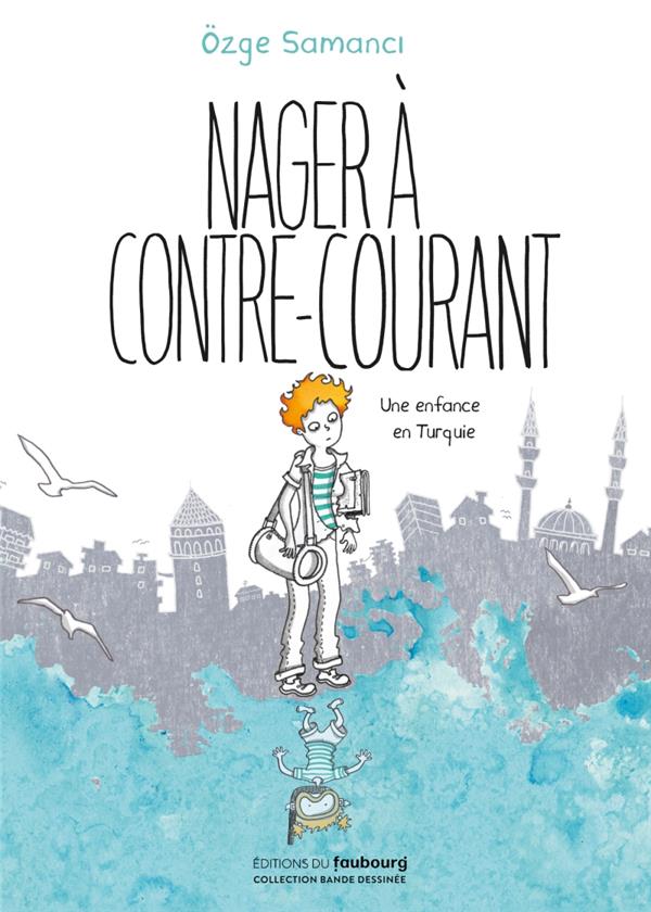 Nager à contre-courant: une enfance en Turquie