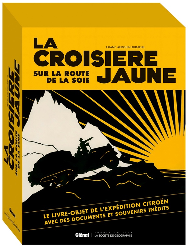 La croisière jaune: sur la route de la soie: le livre-objet de l'expédition Citroën avec des documents et souvenirs inédits