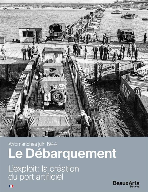 Le Débarquement, Arromanches, juin 1944: l'exploit: la création du port artificiel