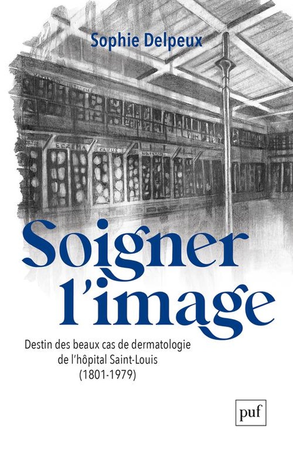 Soigner l'image: Destin des beaux cas de dermatologie de l'hôpital Saint-Louis (1801-1979)