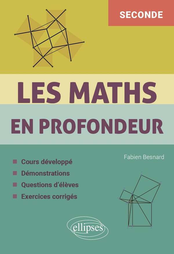Les maths en profondeur, seconde: cours développé, démonstrations, questions d'élèves, exercices corrigés
