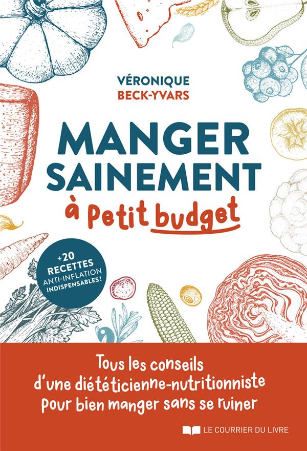 Manger sainement à petit budget: Tous les conseils d'une diététicienne-nutritionniste pour bien manger sans se ruiner