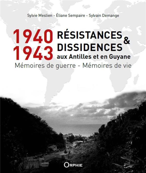1940-1943 résistances et dissidences aux antilles et en guyane: mémoires de guerre - mémoires de vie
