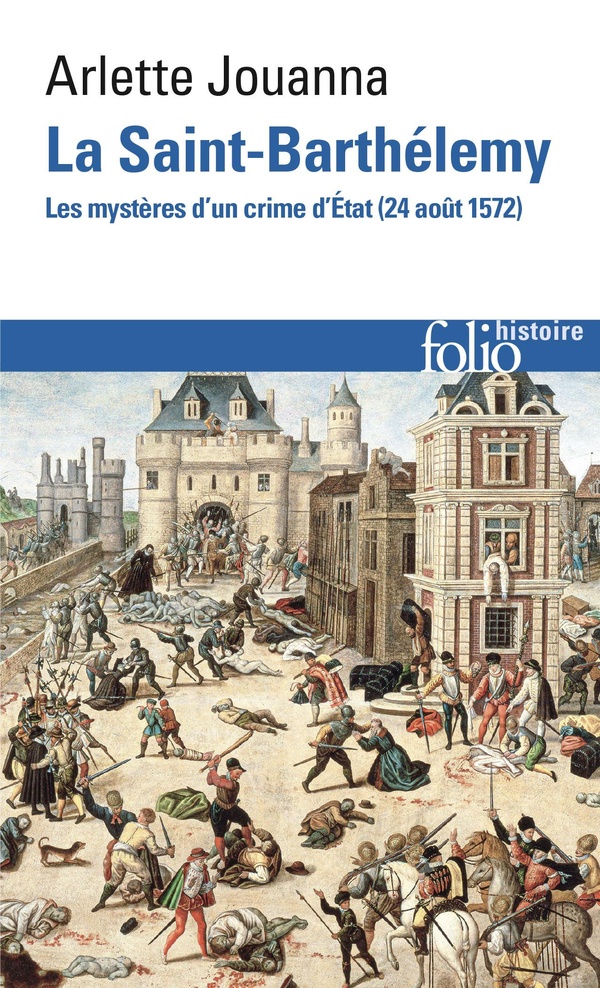La Saint-Barthélemy: les mystères d'un crime d'Etat: 24 août 1572
