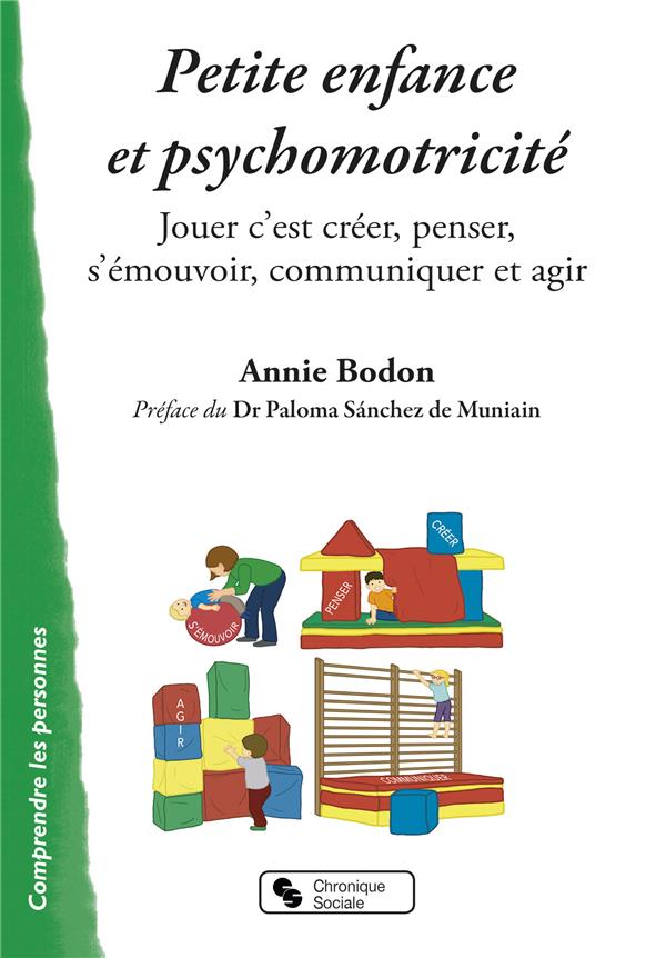 Petite enfance et psychomotricité: jouer c'est créer, penser, s'émouvoir, communiquer et agir